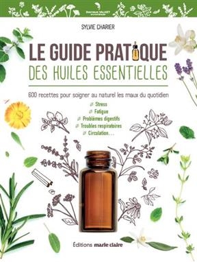 GUIDE PRATIQUE DES HUILES ESSENTIELLES -  CHARIER