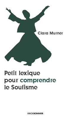 Petit lexique pour comprendre le soufisme - Clara Murner