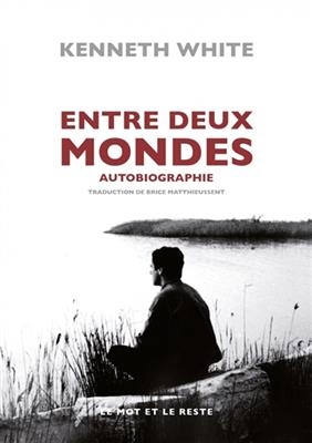 Entre deux mondes : autobiographie - Kenneth (1936-2023) White