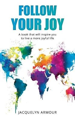 Follow Your Joy - Jacquelyn Armour