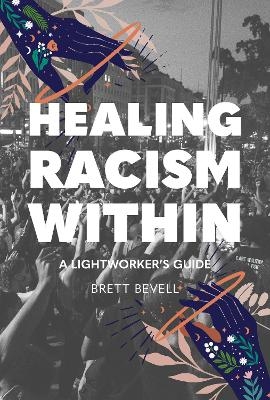 Healing Racism Within - Brett Bevell