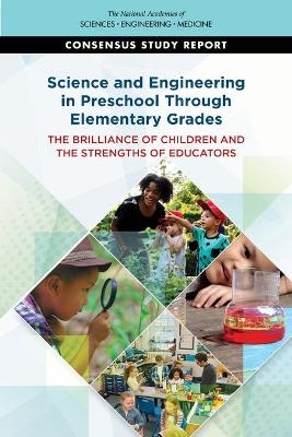 Science and Engineering in Preschool Through Elementary Grades - Engineering National Academies of Sciences  and Medicine,  Division of Behavioral and Social Sciences and Education,  Board on Science Education,  Committee on Enhancing Science and Engineering in Prekindergarten Through Fifth Grades