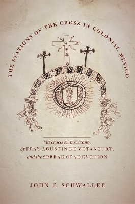 The Stations of the Cross in Colonial Mexico - John F. Schwaller