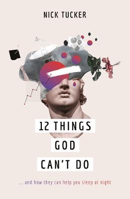 12 Things God Can't Do - Nick Tucker