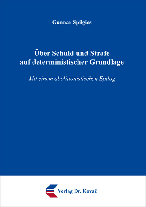 Über Schuld und Strafe auf deterministischer Grundlage - Gunnar Spilgies