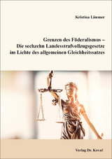 Grenzen des Föderalismus – Die sechzehn Landesstrafvollzugsgesetze im Lichte des allgemeinen Gleichheitssatzes - Kristina Limmer