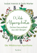 Wilde Alpenschätze - Isabel Arends, Doris Warter