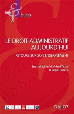 Le droit administratif aujourd'hui : retours sur son enseignement - KARL-HENRI VOIZARD, Jacques Caillosse,  Collect