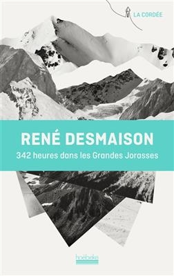 342 heures dans les Grandes Jorasses - RenÃ© Desmaison