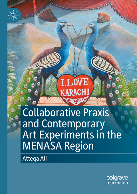 Collaborative Praxis and Contemporary Art Experiments in the MENASA Region - Atteqa Ali