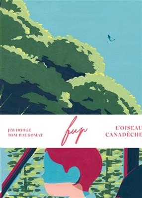 Fup : l'oiseau canadèche - Jim Dodge, Tom Haugomat