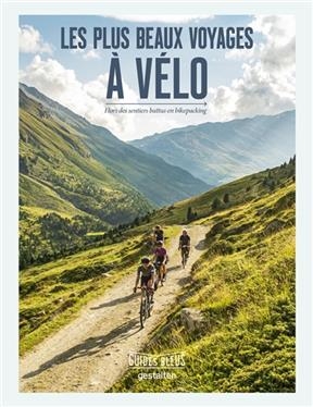 Les plus beaux voyages à vélo : hors des sentiers battus en bikepacking