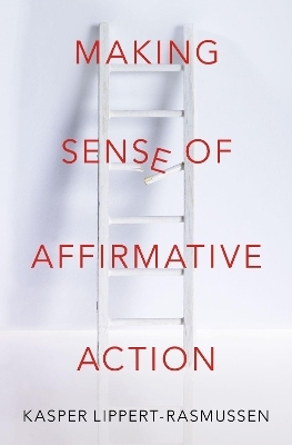 Making Sense of Affirmative Action - Kasper Lippert-Rasmussen