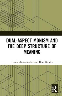 Dual-Aspect Monism and the Deep Structure of Meaning - Harald Atmanspacher, Dean Rickles