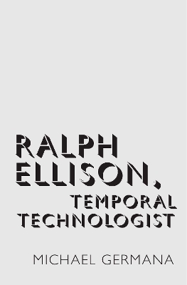 Ralph Ellison, Temporal Technologist - Michael Germana