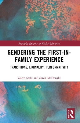 Gendering the First-in-Family Experience - Garth Stahl, Sarah McDonald