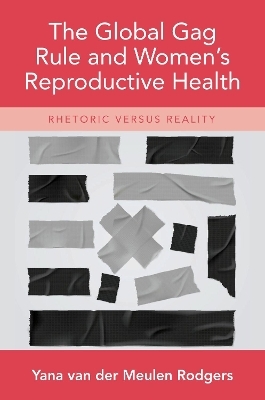 The Global Gag Rule and Women's Reproductive Health - Yana van der Meulen Rodgers