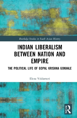 Indian Liberalism between Nation and Empire - Elena Valdameri