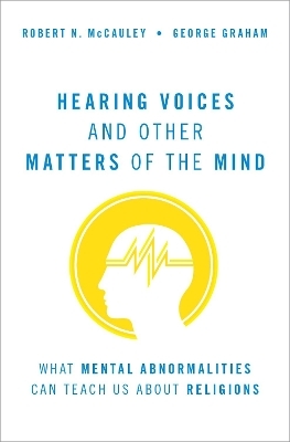 Hearing Voices and Other Matters of the Mind - Robert N. McCauley, George Graham