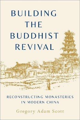 Building the Buddhist Revival - Gregory Adam Scott