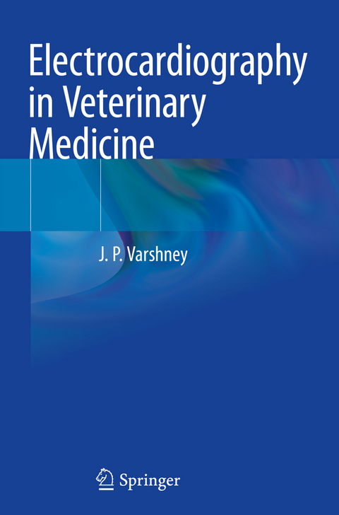 Electrocardiography in Veterinary Medicine - J.P. Varshney