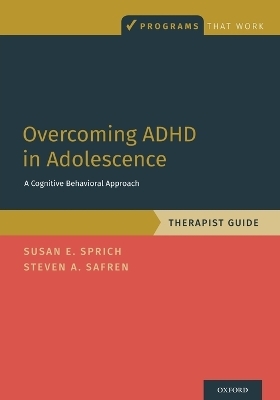 Overcoming ADHD in Adolescence - Susan Sprich, Steven A. Safren