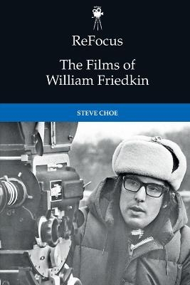 Refocus: the Films of William Friedkin - Steve Choe