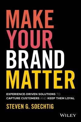 Make Your Brand Matter - Steven G. Soechtig