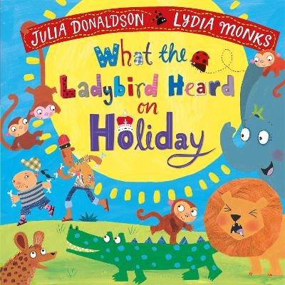 What the Ladybird Heard on Holiday - Julia Donaldson