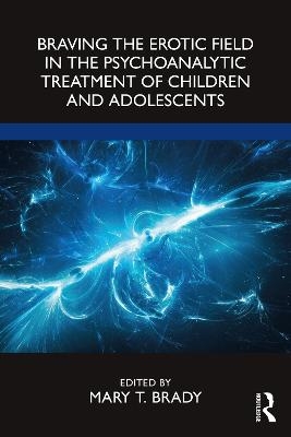 Braving the Erotic Field in the Psychoanalytic Treatment of Children and Adolescents - 