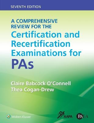 A Comprehensive Review for the Certification and Recertification Examinations for PAs - Claire Babcock O'Connell, Thea Cogan-Drew