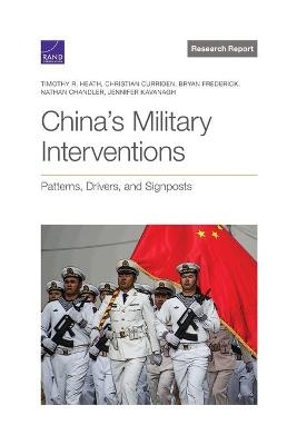 China's Military Interventions - Timothy R Heath, Christian Curriden, Bryan Frederick, Nathan Chandler, Jennifer Kavanagh