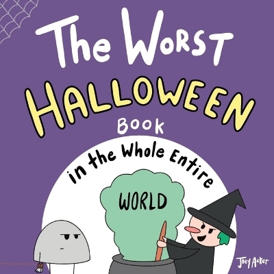 The Worst Halloween Book in the Whole Entire World - Joey Acker