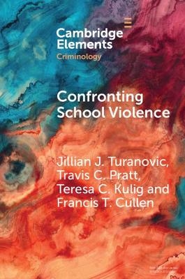 Confronting School Violence - Jillian J. Turanovic, Travis C. Pratt, Teresa C. Kulig, Francis T. Cullen