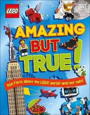 LEGO Amazing But True – Fun Facts About the LEGO World and Our Own! - Elizabeth Dowsett, Julia March, Catherine Saunders