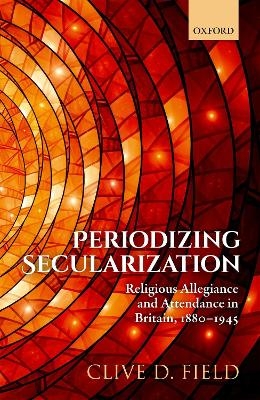 Periodizing Secularization - Clive D. Field