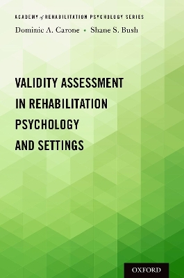 Validity Assessment in Rehabilitation Psychology and Settings - Dominic A. Carone, Shane S. Bush