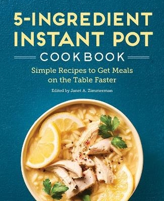 5-Ingredient Instant Pot Cookbook - Janet A Zimmerman