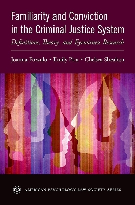 Familiarity and Conviction in the Criminal Justice System - Joanna Pozzulo, Emily Pica, Chelsea Sheahan