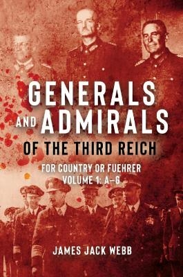 Generals and Admirals of the Third Reich - James Jack Webb