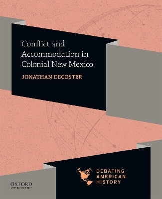 Conflict and Accommodation in Colonial New Mexico - Jonathan DeCoster, Joel M Sipress, David J Voelker