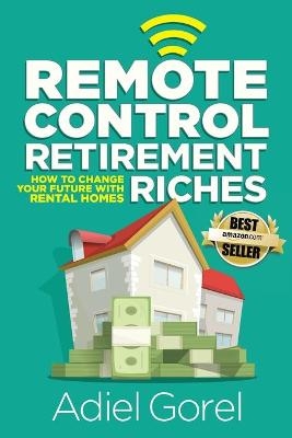 Remote Control Retirement Riches - Adiel Gorel