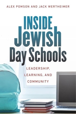 Inside Jewish Day Schools – Leadership, Learning, and Community - Alex Pomson, Jack Wertheimer