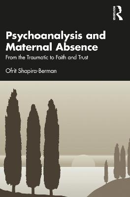 Psychoanalysis and Maternal Absence - Ofrit Shapira-Berman