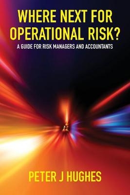 Where Next For Operational Risk - Peter J Hughes