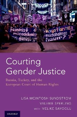 Courting Gender Justice - Lisa McIntosh Sundstrom, Valerie Sperling, Melike Sayoglu