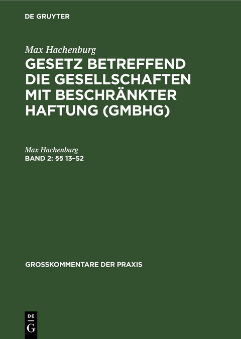 Max Hachenburg: Gesetz betreffend die Gesellschaften mit beschränkter Haftung (GmbHG) / §§ 13–52 - Max Hachenburg