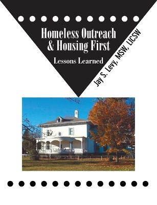 Homeless Outreach & Housing First - Jay S. Levy