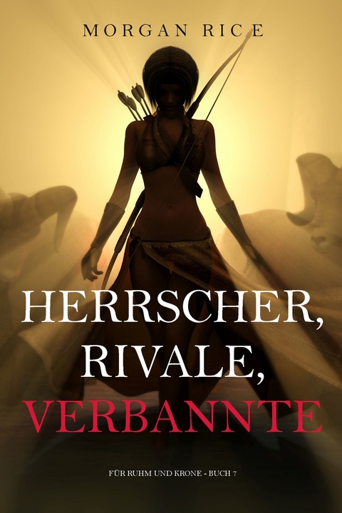 Herrscher, Rivale, Verbannte (Für Ruhm und Krone - Buch 7) -  Morgan Rice