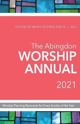 Abingdon Worship Annual 2021, The - Mary J. Scifres